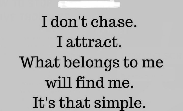 I Don’t Chase I Attract