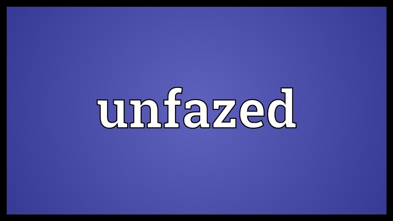 Unfazed Meaning